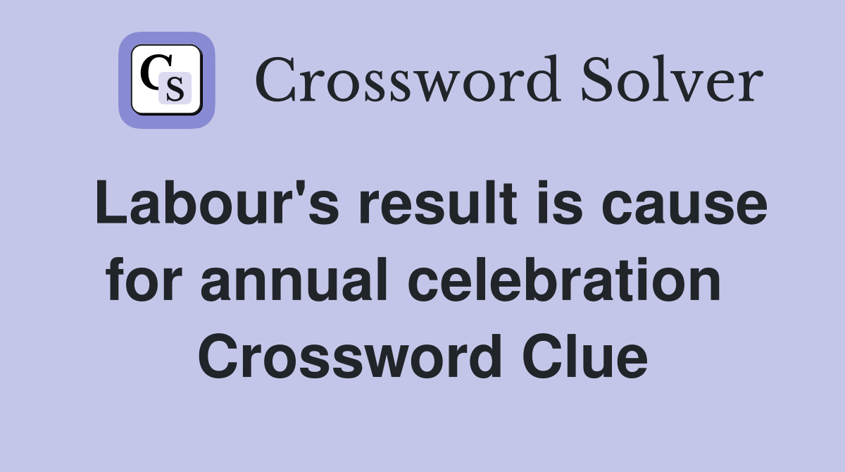 Labour's result is cause for annual celebration  Crossword Clue