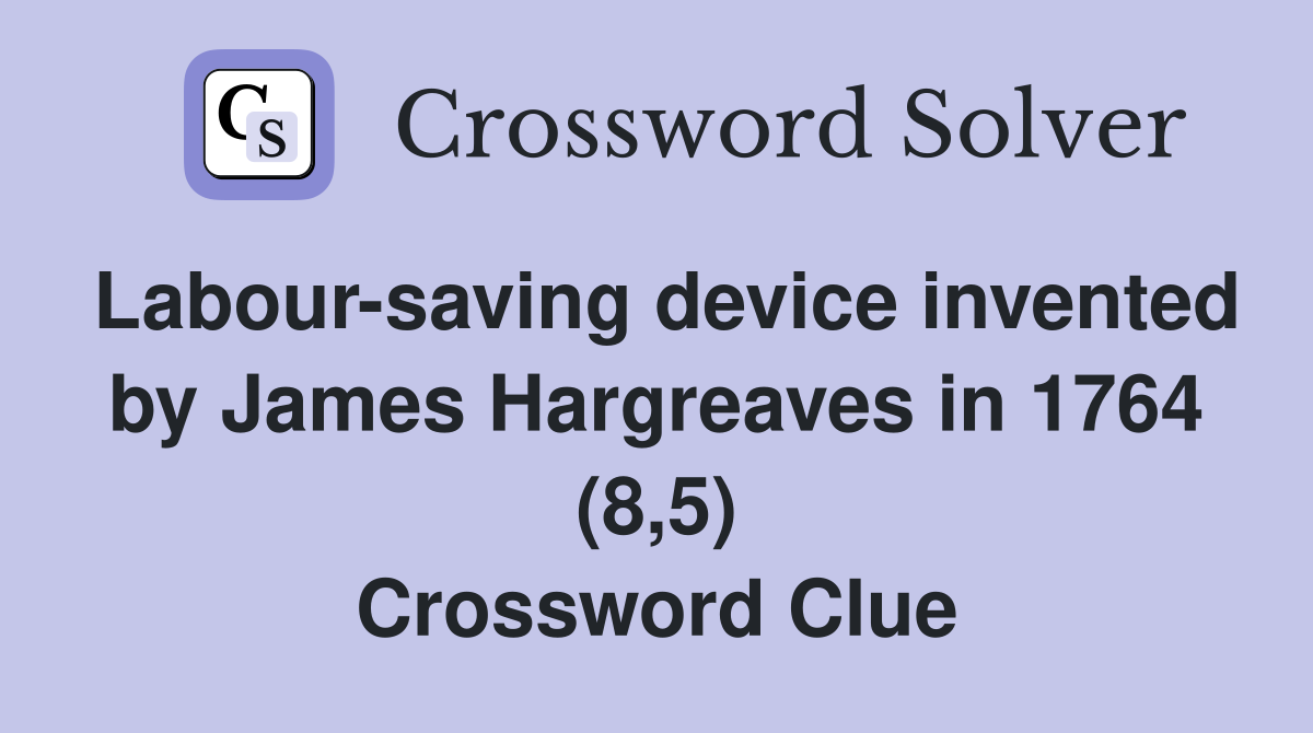Labour-saving device invented by James Hargreaves in 1764 (8,5) Crossword Clue