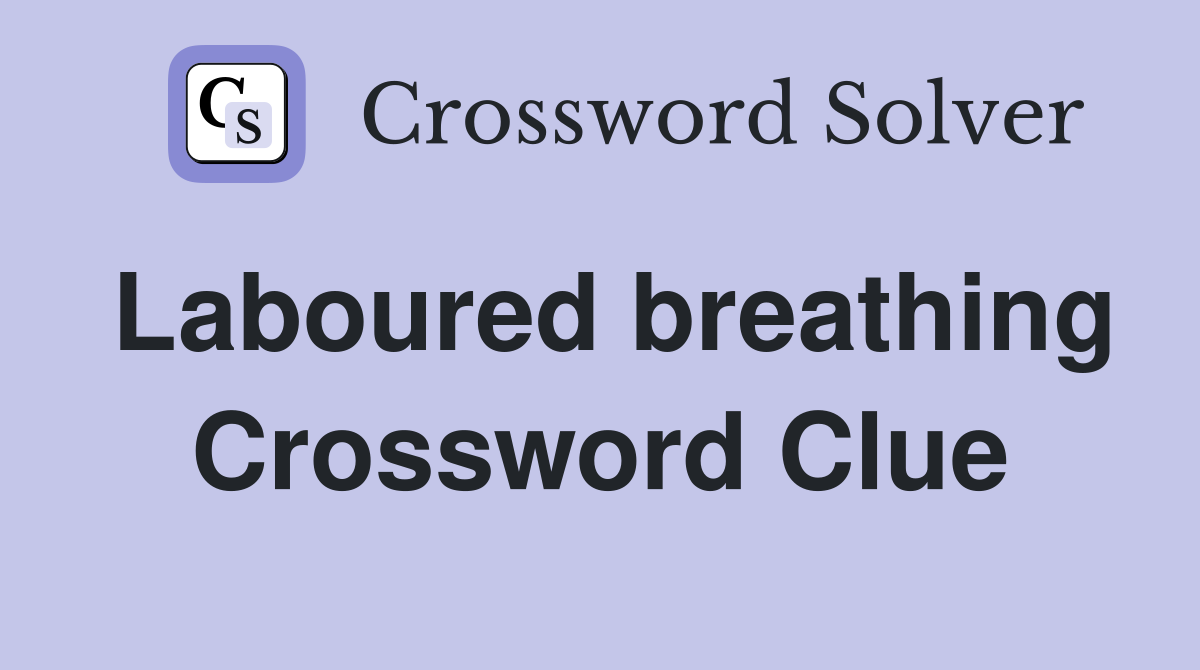 Laboured breathing Crossword Clue