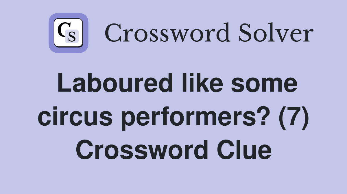 Laboured like some circus performers? (7) Crossword Clue