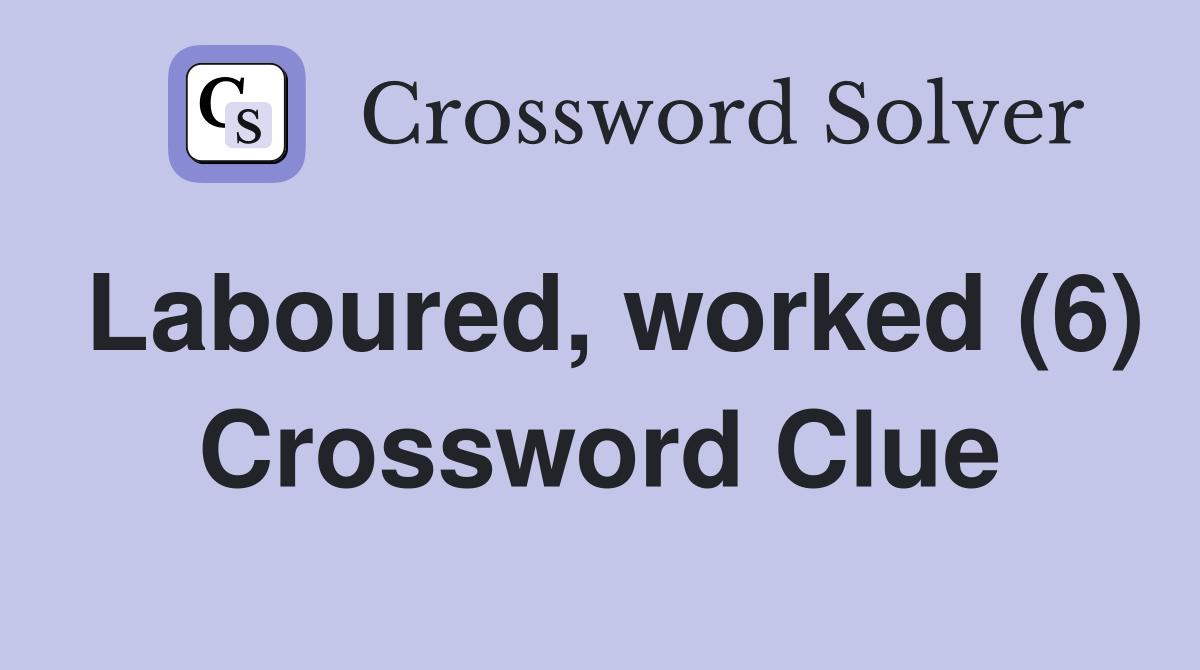 Laboured, worked (6) Crossword Clue