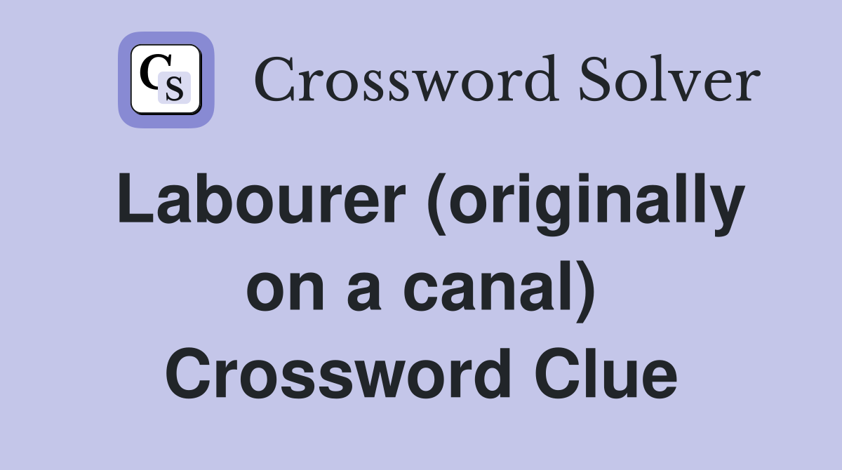 Labourer (originally on a canal) Crossword Clue