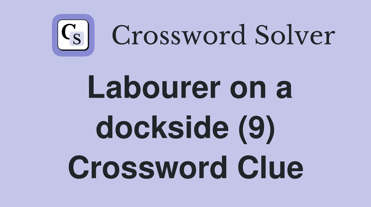 Labourer on a dockside (9) Crossword Clue