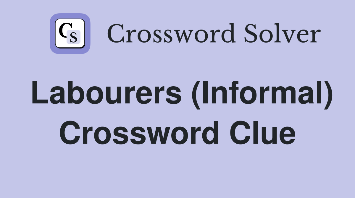 Labourers (Informal) Crossword Clue