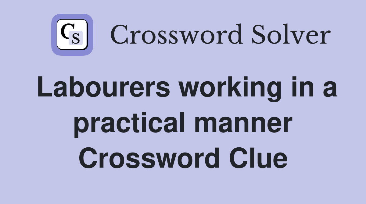 Labourers working in a practical manner Crossword Clue