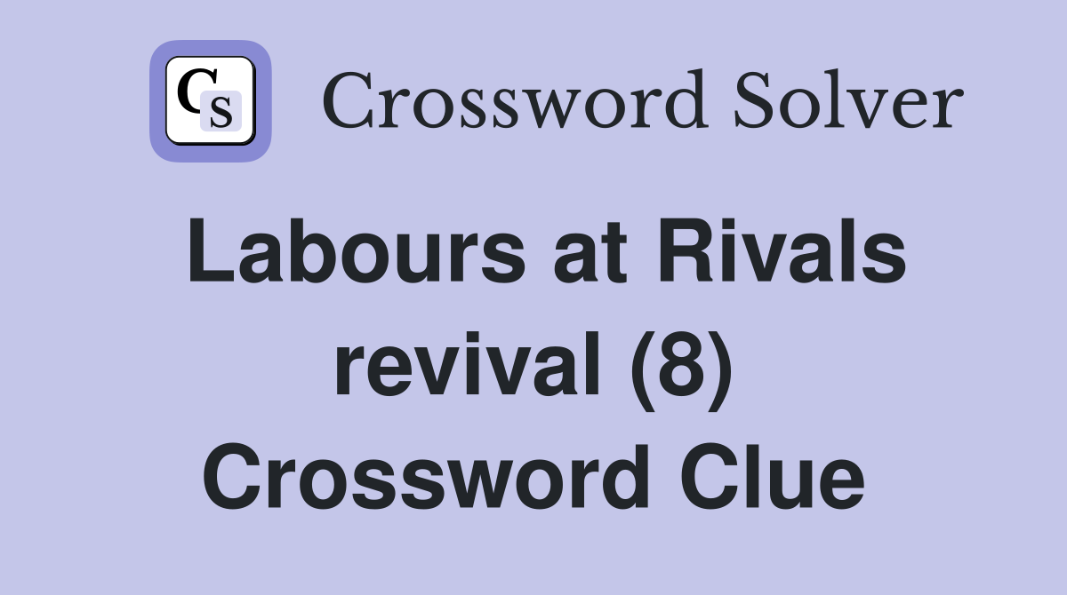 Labours at Rivals revival (8) Crossword Clue