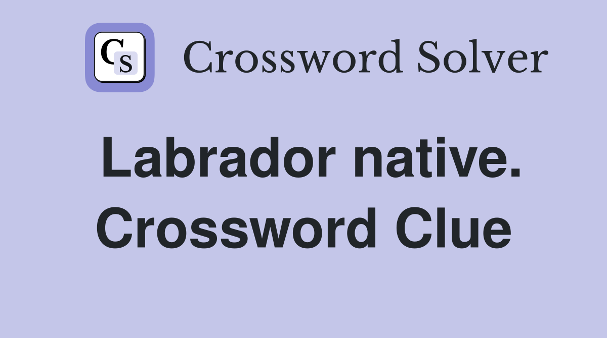 Labrador native. Crossword Clue