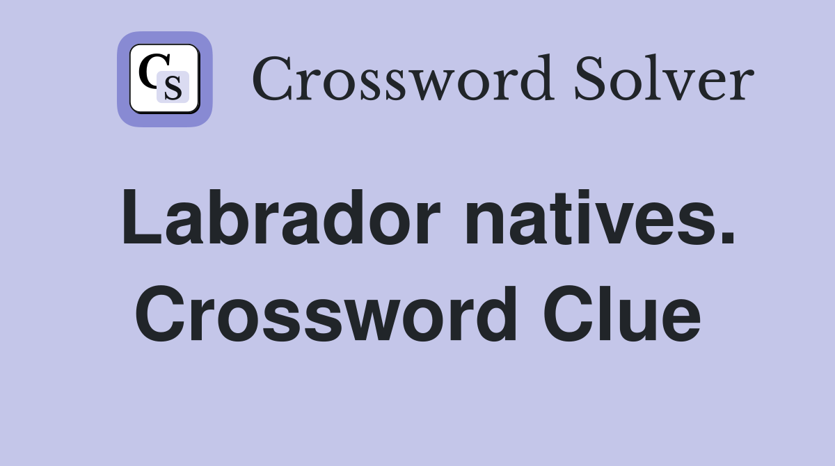 Labrador natives. Crossword Clue