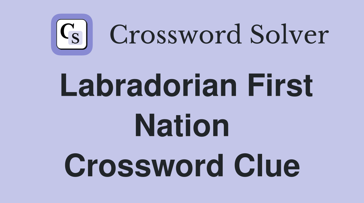 Labradorian First Nation Crossword Clue