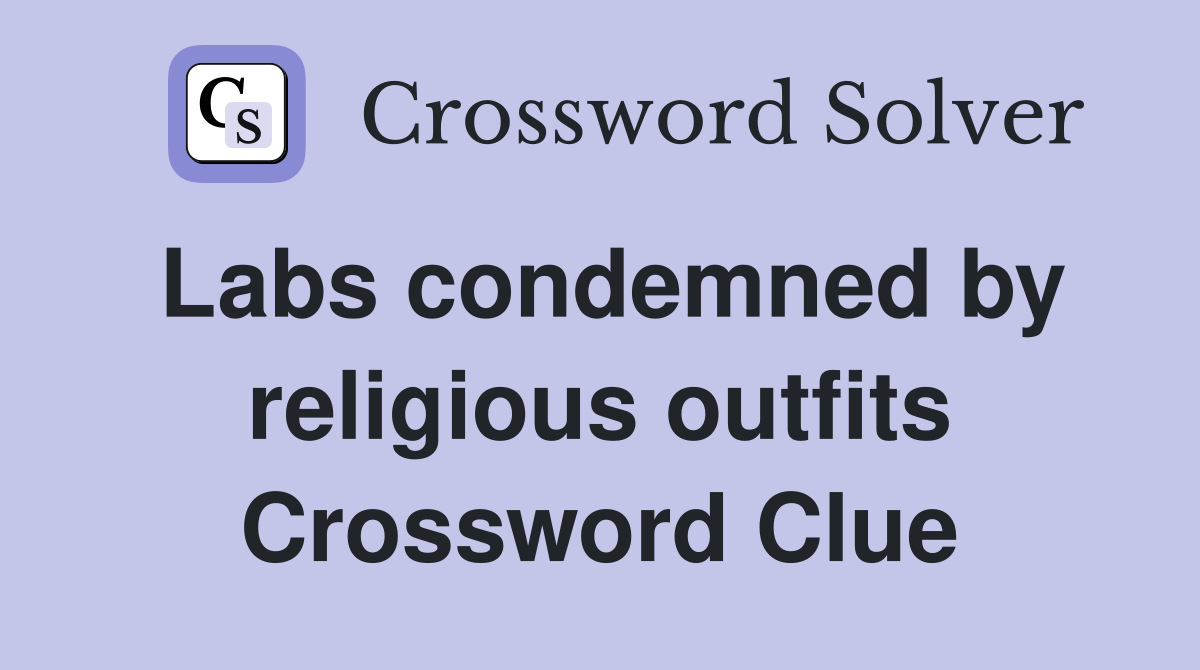 Labs condemned by religious outfits Crossword Clue