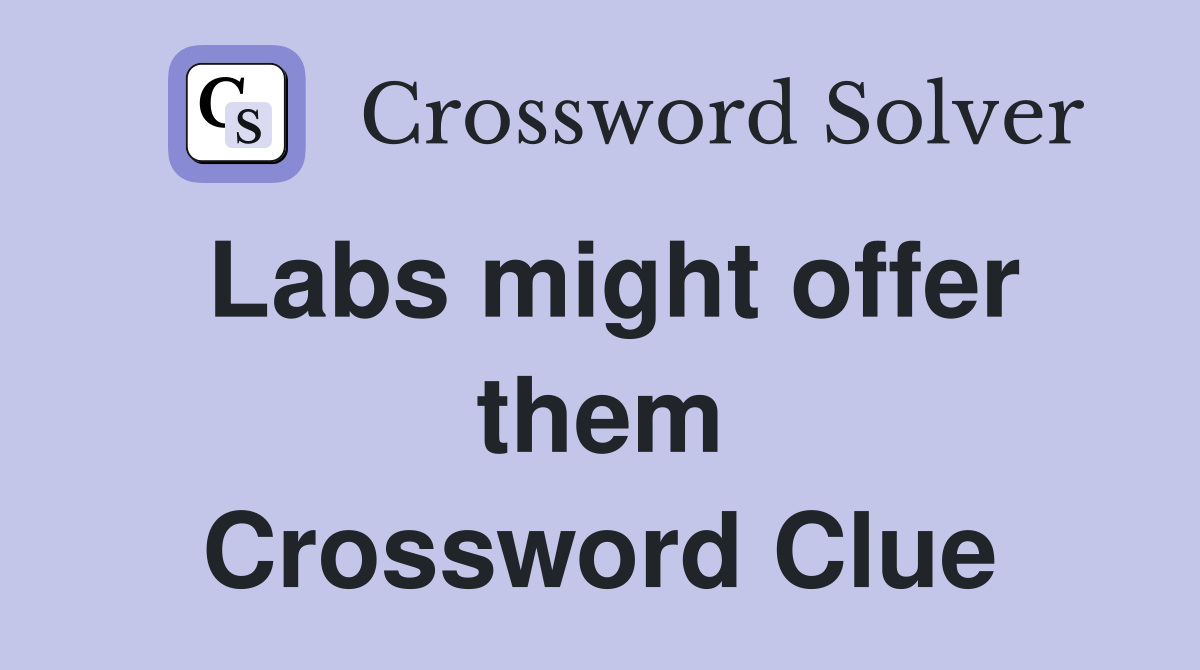 Labs might offer them Crossword Clue