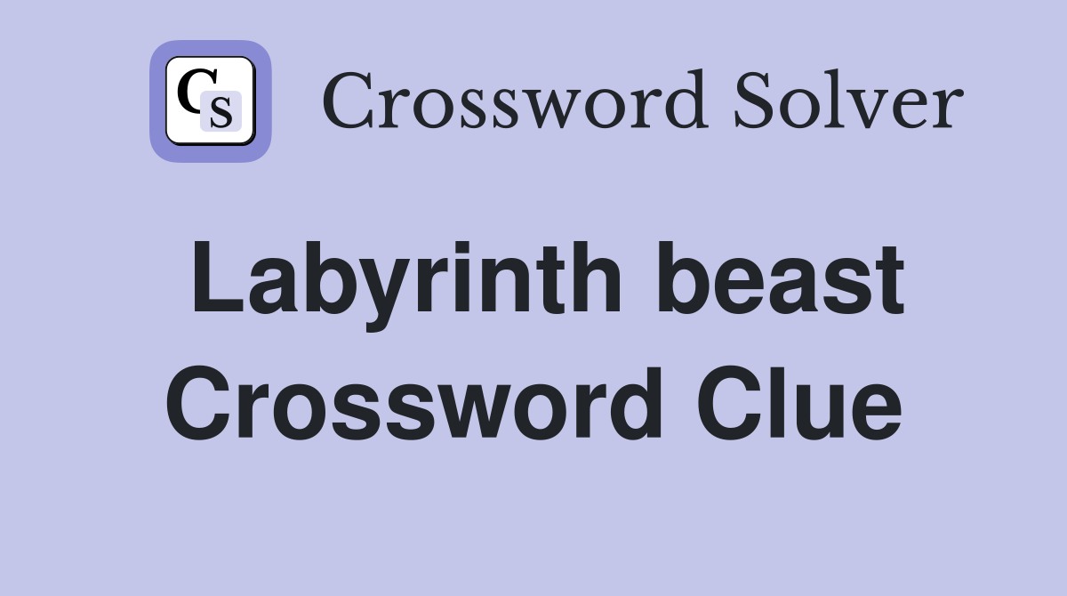 Labyrinth beast Crossword Clue