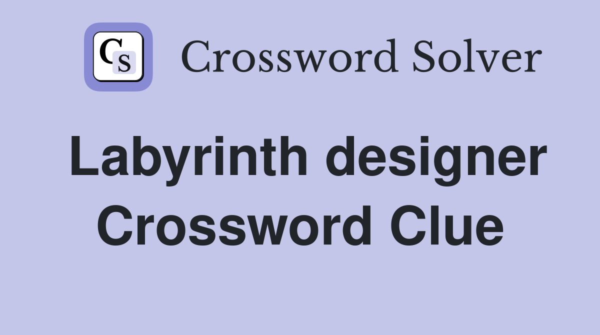 Labyrinth designer Crossword Clue