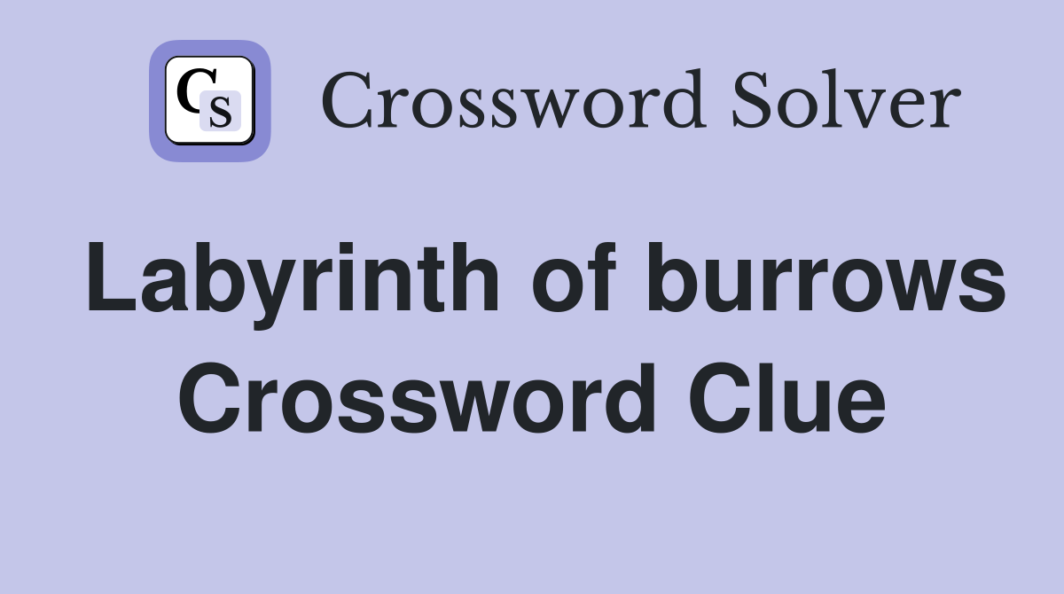 Labyrinth of burrows Crossword Clue