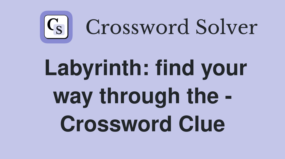 Labyrinth: find your way through the - Crossword Clue