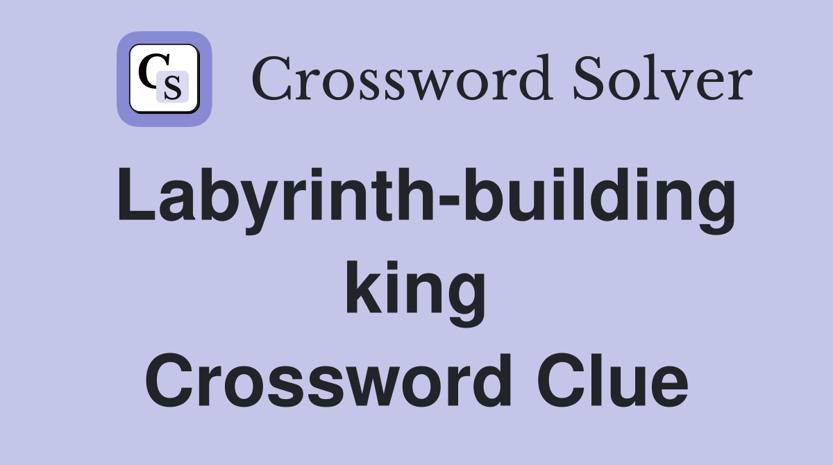 Labyrinth-building king Crossword Clue