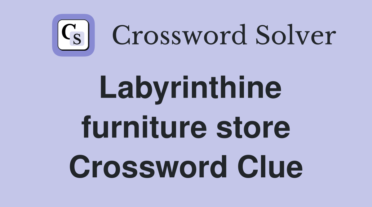 Labyrinthine furniture store Crossword Clue