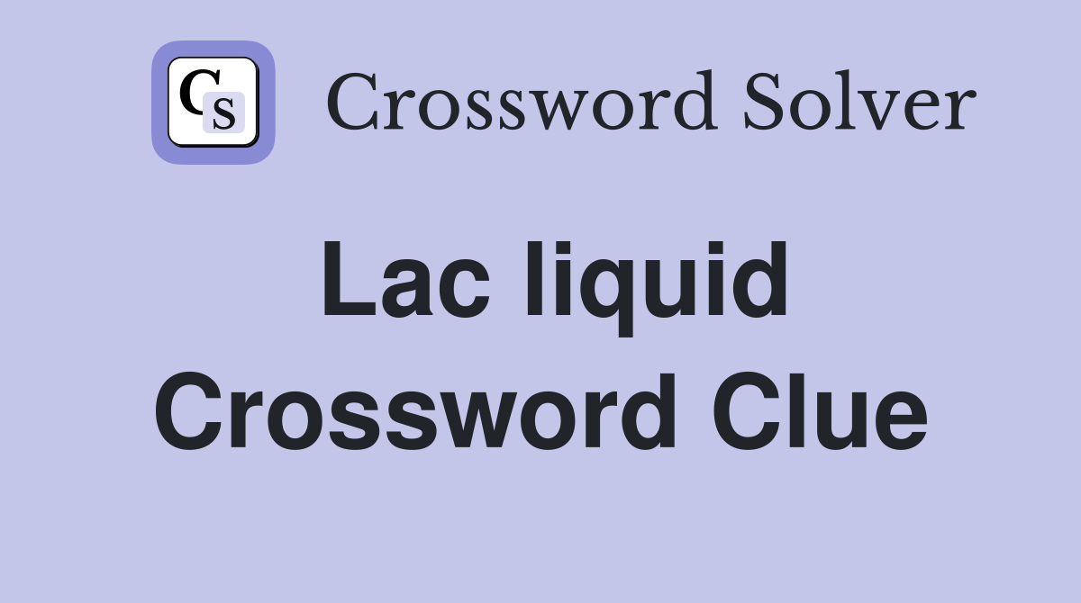 Lac liquid Crossword Clue