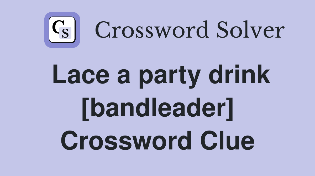 Lace a party drink [bandleader] Crossword Clue