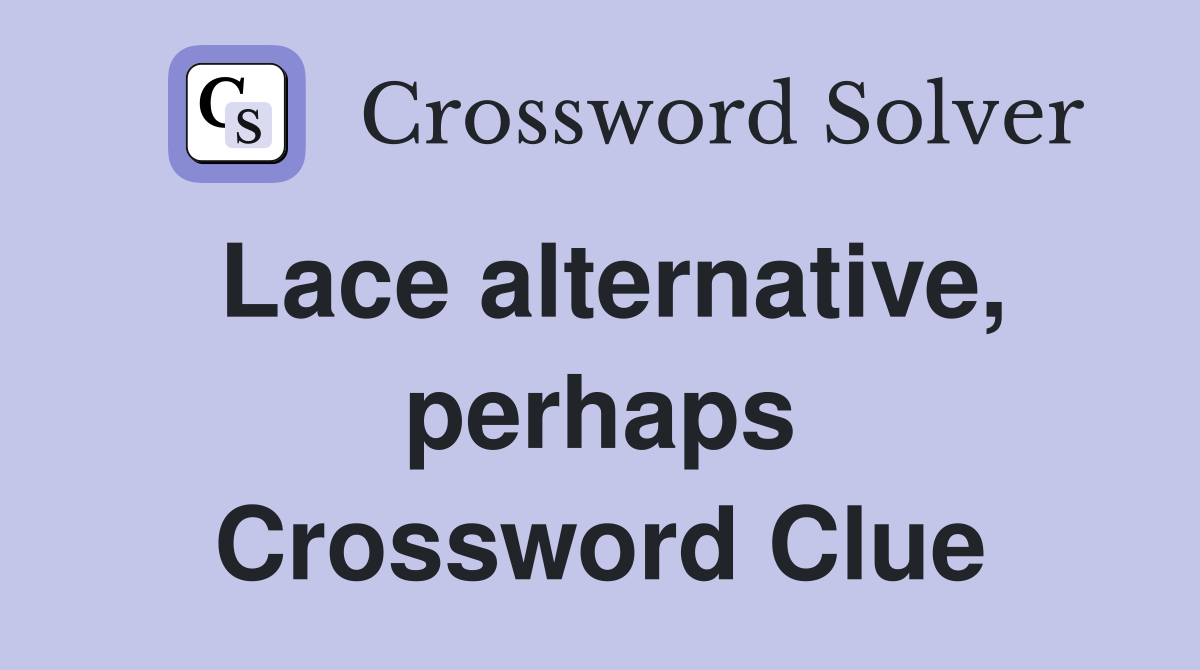 Lace alternative, perhaps Crossword Clue