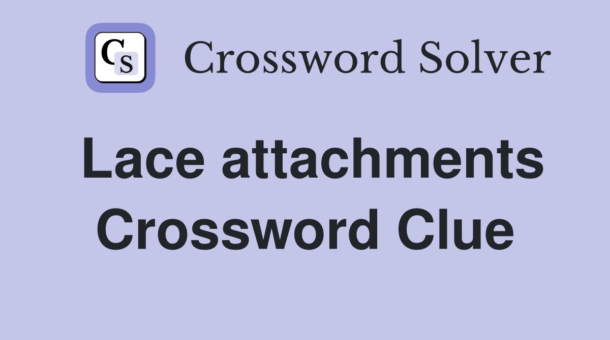 Lace attachments Crossword Clue
