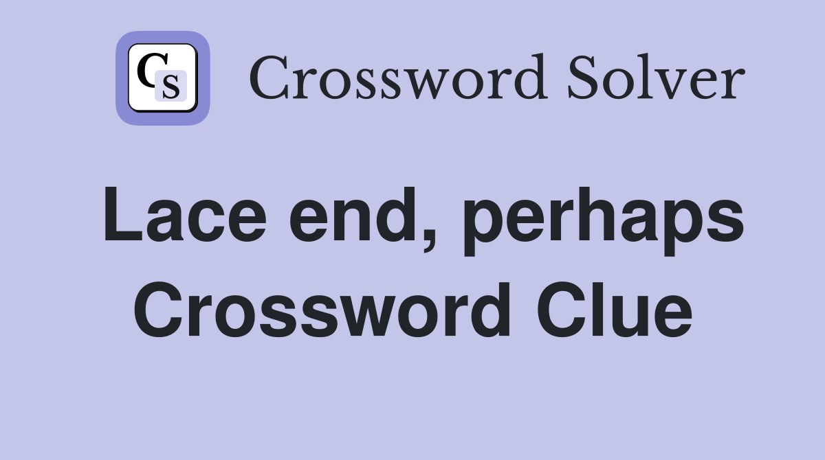 Lace end, perhaps Crossword Clue