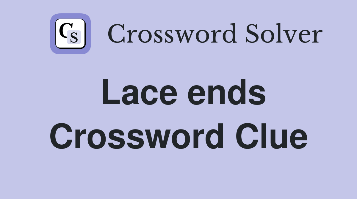 Lace ends Crossword Clue