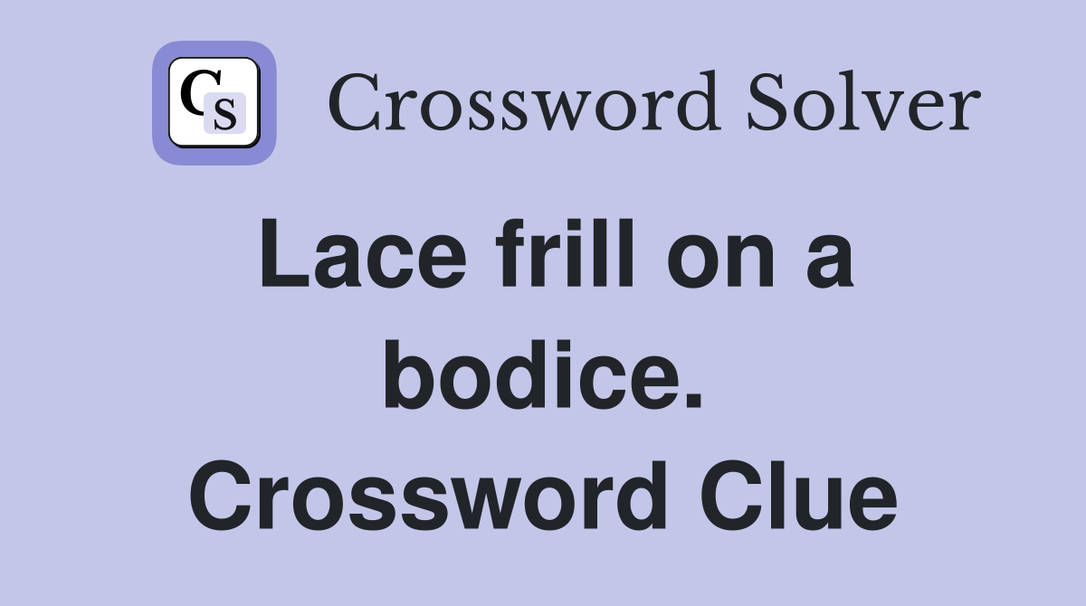 Lace frill on a bodice. Crossword Clue