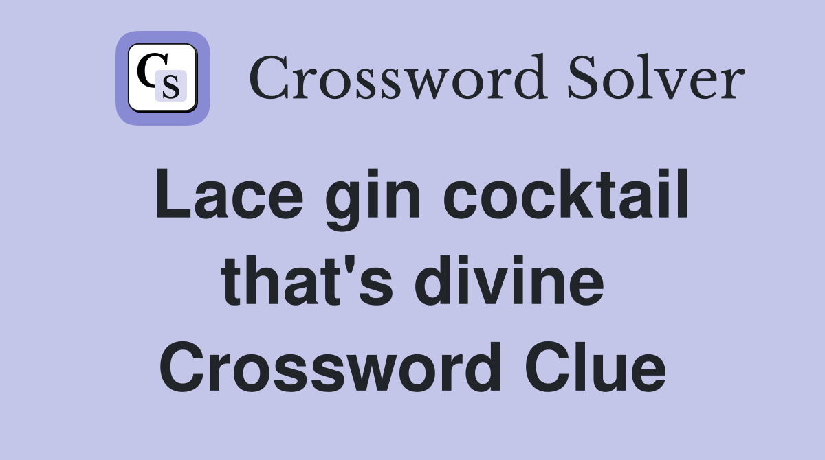 Lace gin cocktail that's divine Crossword Clue