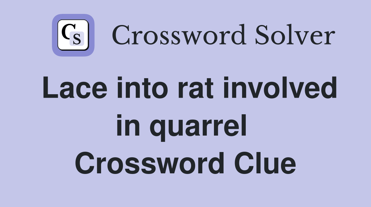 Lace into rat involved in quarrel  Crossword Clue