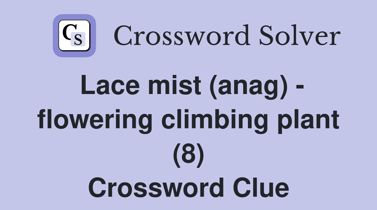 Lace mist (anag) - flowering climbing plant (8) Crossword Clue