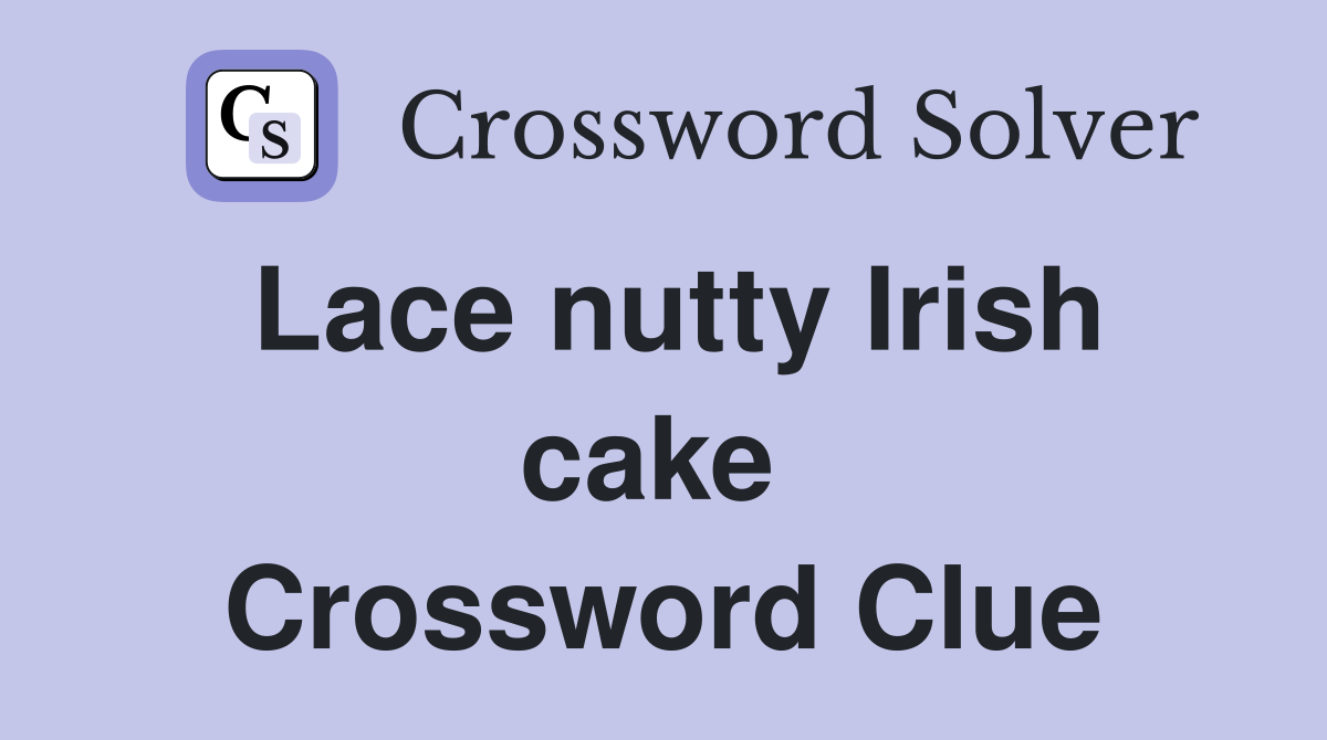 Lace nutty Irish cake  Crossword Clue