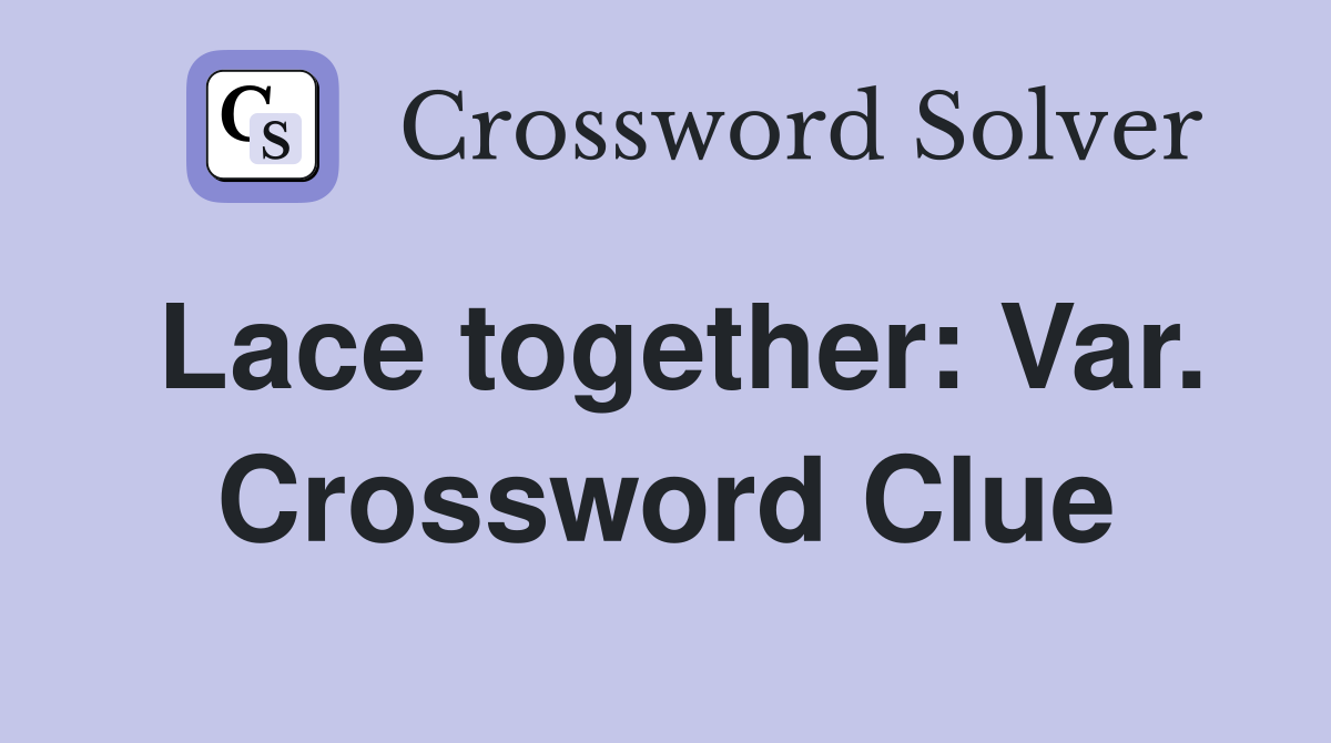 Lace together: Var. Crossword Clue