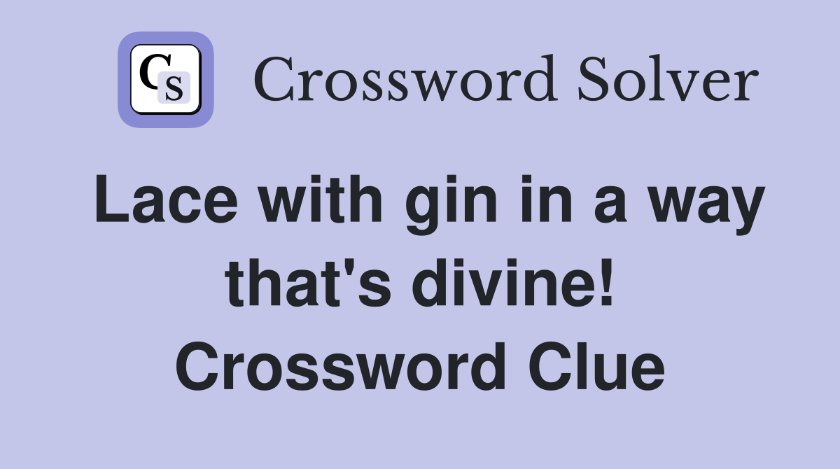 Lace with gin in a way that's divine! Crossword Clue