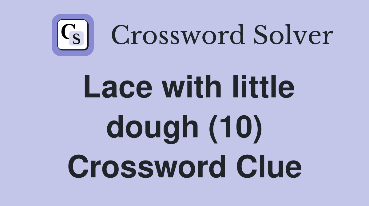 Lace with little dough (10) Crossword Clue
