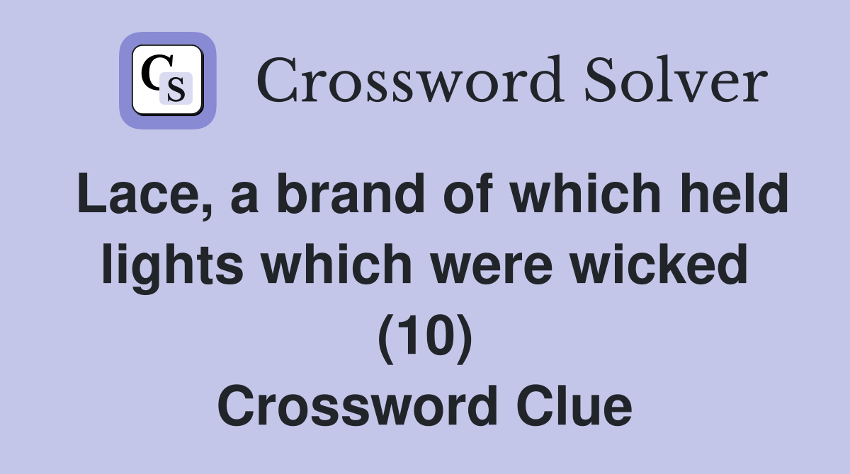 Lace, a brand of which held lights which were wicked (10) Crossword Clue