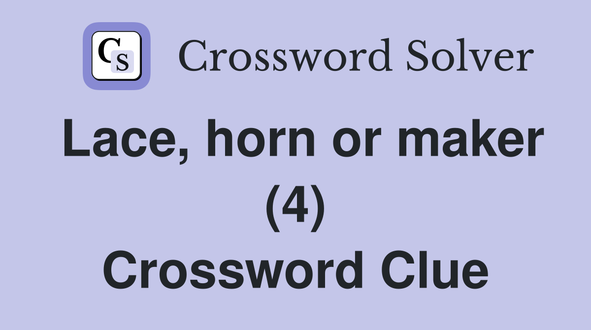 Lace, horn or maker (4) Crossword Clue