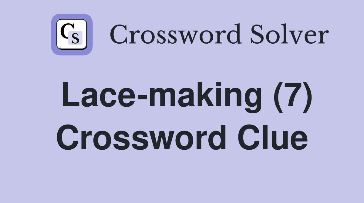 Lace-making (7) Crossword Clue