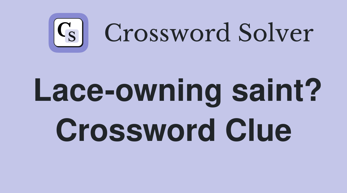Lace-owning saint? Crossword Clue