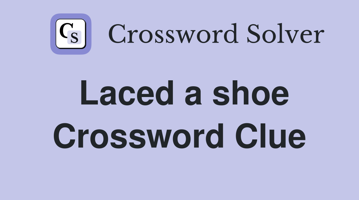 Laced a shoe Crossword Clue