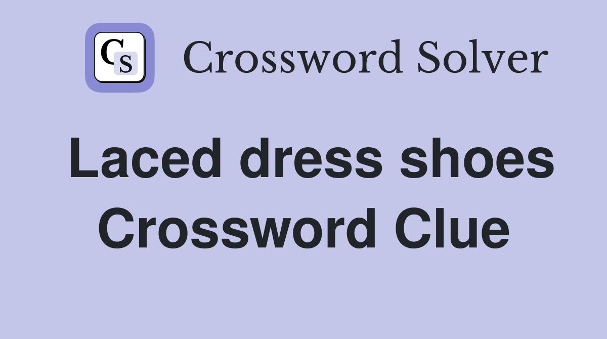 Laced dress shoes Crossword Clue