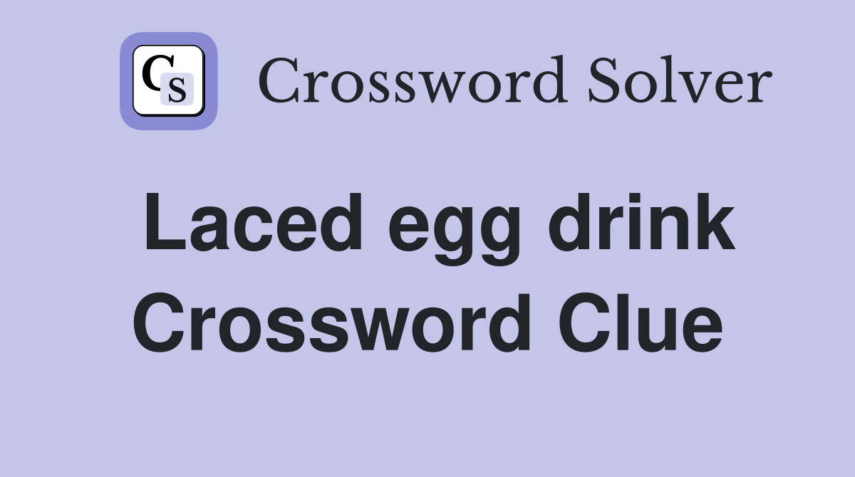 Laced egg drink Crossword Clue