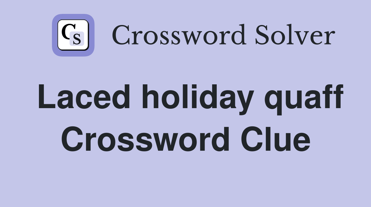 Laced holiday quaff Crossword Clue