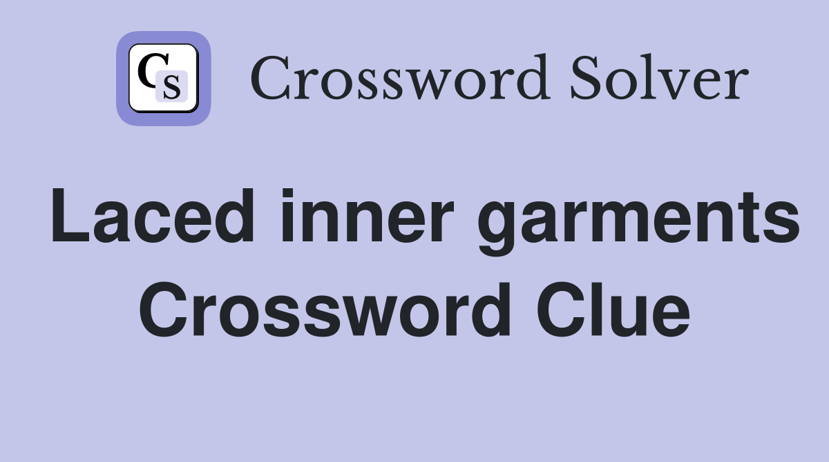 Laced inner garments Crossword Clue