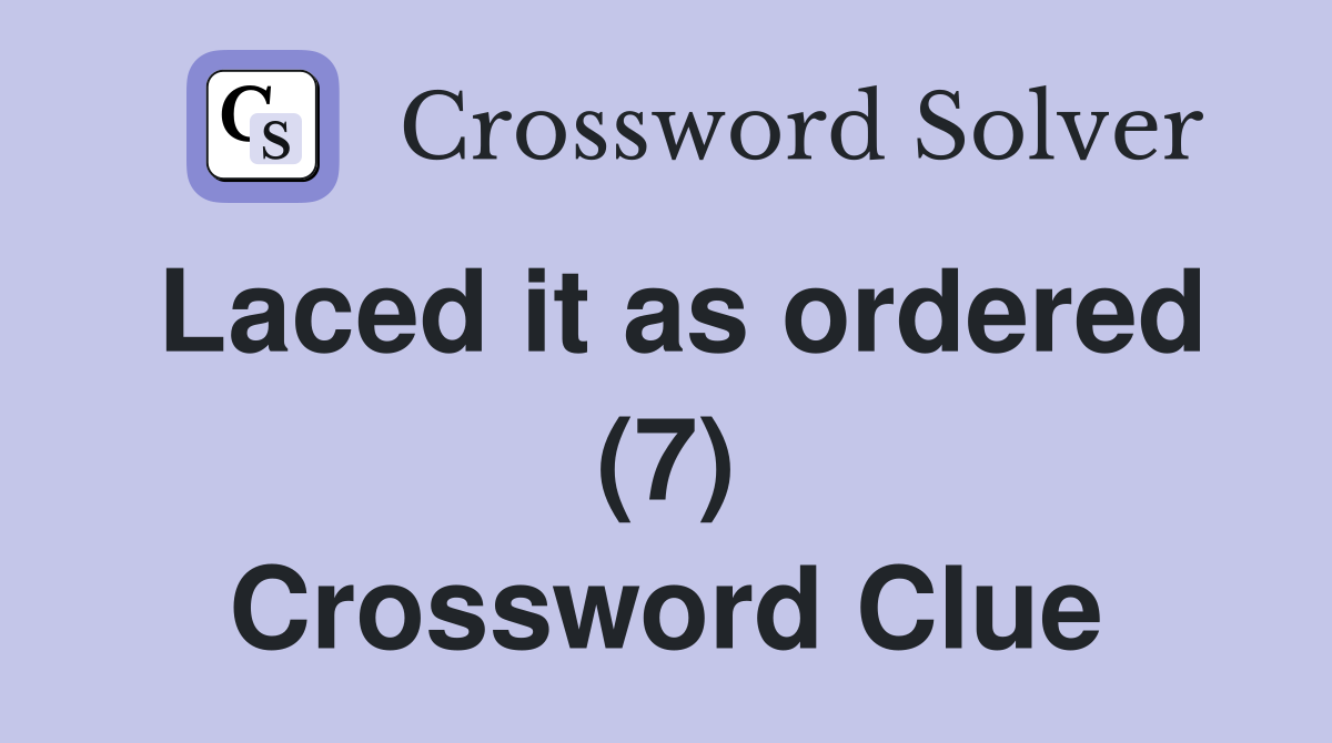 Laced it as ordered (7) Crossword Clue
