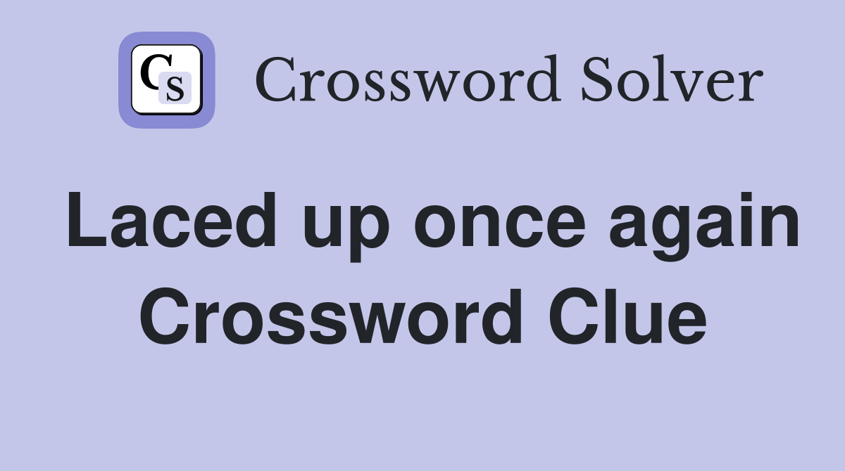 Laced up once again Crossword Clue