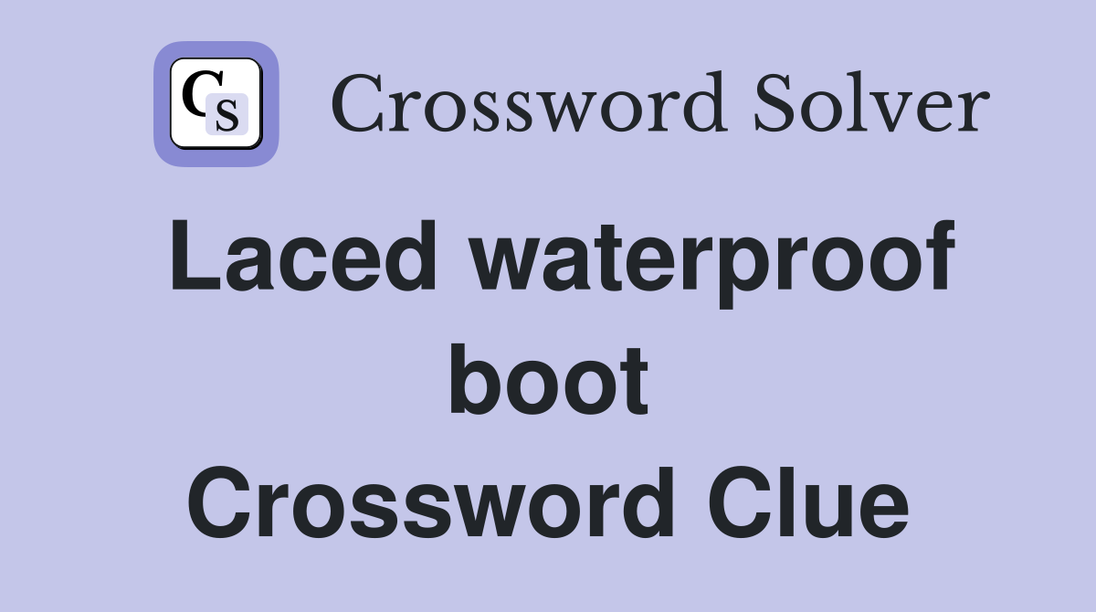 Laced waterproof boot Crossword Clue