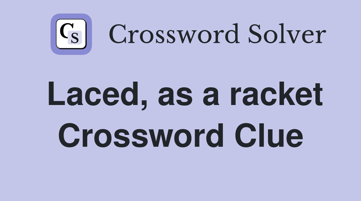 Laced, as a racket Crossword Clue
