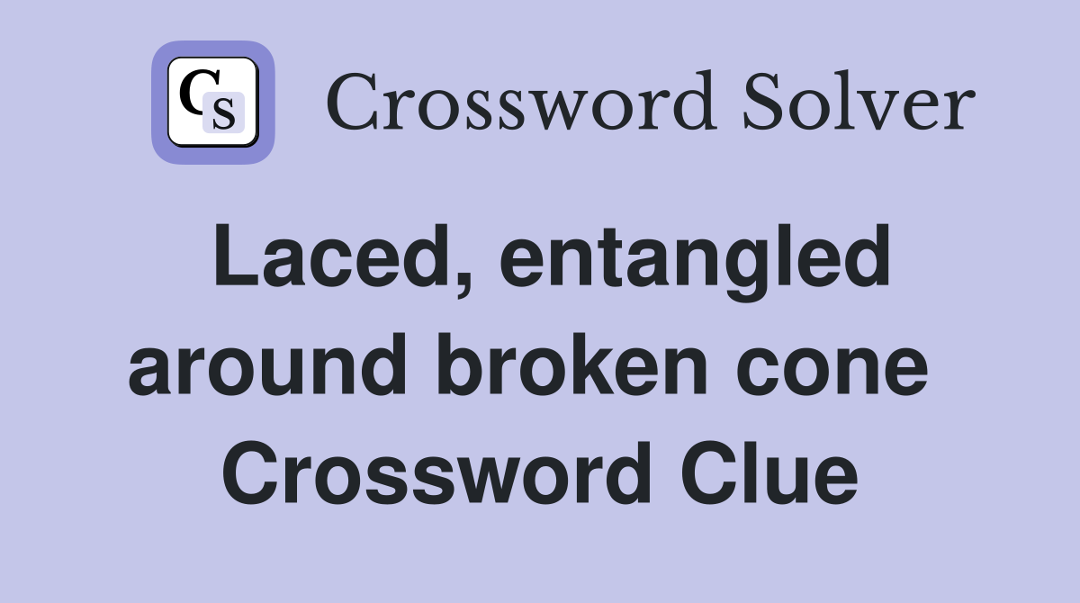 Laced, entangled around broken cone  Crossword Clue