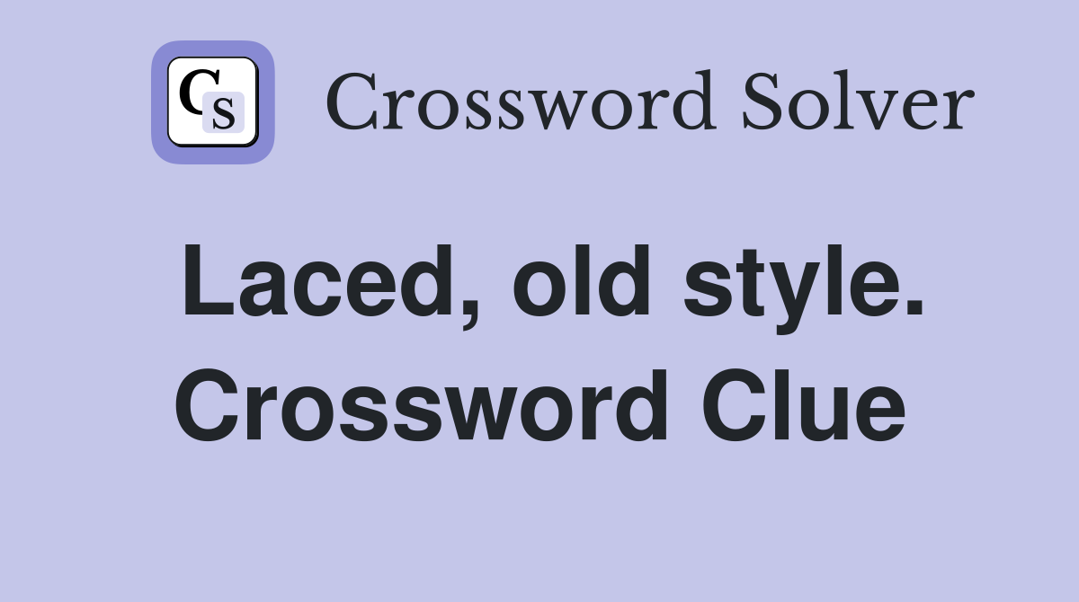 Laced, old style. Crossword Clue